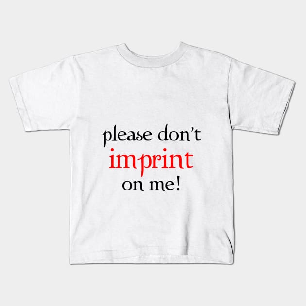 Don't Imprint on Me! Kids T-Shirt by The Worst Bestsellers